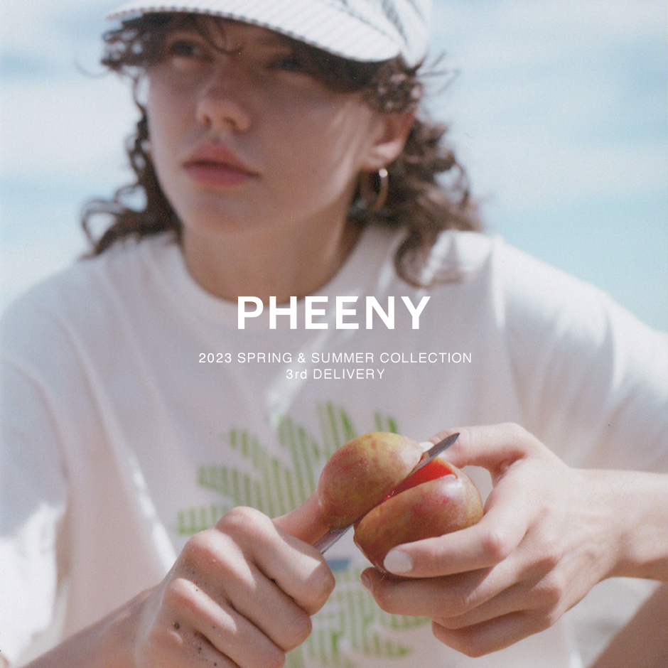 PHEENY＞23春夏 3rd delivery | st company online store 入荷案内ブログ